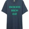 Exclusive Bowling.com Never Broke My Heart T-Shirt -Bowling Equipment Store a6beadec 7a0b 4671 be68 64b48085da27